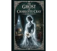 The Ghost of Charlotte Cray, and Other Stories: Victorian supernatural tales, uneasy marriages, haunted rooms, moral reckoning, sharp social ... masterful nineteenth century sensation writer