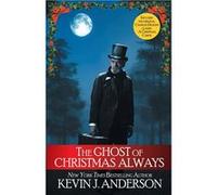 The Ghost of Christmas Always includes the original Charles Dickens classic A Christmas Carol - Anderson Kevin J. - WordFire Press LLC - Livre en Anglais Anderson Kevin J.Anderson Kevin J. (Auteur)