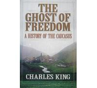 The Ghost of Freedom: A History of the Caucasus by Charles King [Hardback] NEUF