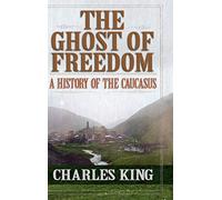 The Ghost of Freedom: A History of the Causasus