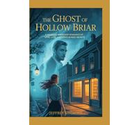 The Ghost of Hollow Briar: A Haunted Bookshop Romance Of Love, Loss and Long Buried Secrets