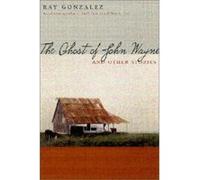 The Ghost of John Wayne, Camino Del Sol Ray Gonzalez (Auteur)