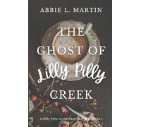 The Ghost of Lilly Pilly Creek: Book 1 - A Lilly Pilly Creek Ghost Mystery