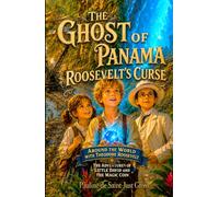 The Ghost of Panama: Roosevelt's Curse: Around the World with Teddy Roosevelt