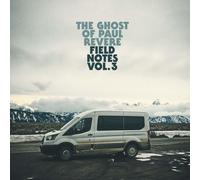 The Ghost Of Paul Revere Field Notes, Vol. 3 (CD)