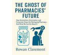 The Ghost of Pharmacies’ Future: How Automation, Unionization, and Corporate Chaos Are Reshaping Pharmacy-And What We Can Do About It