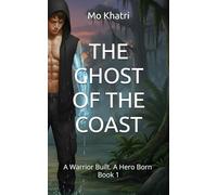 THE GHOST OF THE COAST: A Warrior Built. A Hero Born