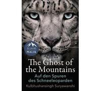 The Ghost of the Mountains Auf den Spuren des Schneeleoparden | Eine spannende Lese-Expedition, die einzigartiges Tierwissen, abenteuerliche Feldforschung und gelebten Artenschutz verknüpft - Kulbhush