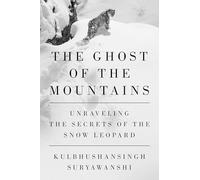 The Ghost of the Mountains: Unraveling the Secrets of the Snow Leopard