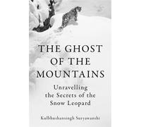 The Ghost of the Mountains Unravelling the Secrets of the Snow Leopard - Kulbhushansingh Suryawanshi - Granta Books - ebook (ePub) - Livre