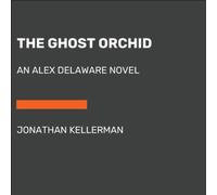The Ghost Orchid: An Alex Delaware Novel [Audio] by Jonathan Kellerman NEUF