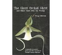 The Ghost, Orchid Ghost And Other Tales from the Swamp Doug Alderson (Auteur)