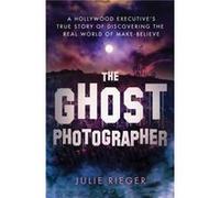 The Ghost Photographer by Julie Rieger Julie Rieger (Auteur)