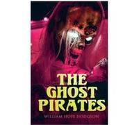 The Ghost Pirates Sea Horror Novel - William Hope Hodgson - Chicago Review Press Inc DBA Indepe - Livre en Anglais William Hope HodgsonWilliam Hope Hodgson (Auteur)
