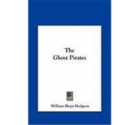 The Ghost Pirates the Ghost Pirates Hodgson, William Hope (Auteur)