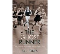 The Ghost Runner: The Tragedy of the Man They Couldn't Stop Jones, Bill (Auteur)