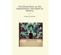 The Ghost-Seer; or the Apparitionist; and Sport of Destiny