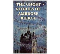 The Ghost Stories Of Ambrose Bierce