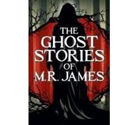 The Ghost Stories Of M. R. James