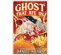 The Ghost That Ate Us: The Tragic True Story of the Burger City Poltergeist