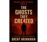 The Ghost They Created: Book 4 of the Revenge Thriller Series