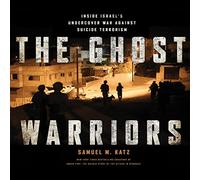 The Ghost Warriors: Inside Israe's Undercover War Against Suicide Terrorism