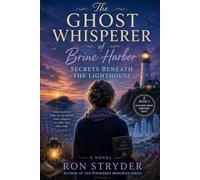 The Ghost Whisperer of Brine Harbor_Secrets Beneath The Lighthouse: A 2nd Sequel To “The Ghost Whisperer Of Brine Harbor” A Paranormal Mid-Life Women's Fiction Romance Novel