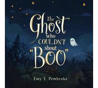 The Ghost Who Couldn’t Shout “BOO!”: A Heartwarming Children’s Story About Empathy, Confidence and Caring for Others’ Feelings