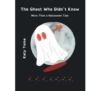 The Ghost Who Didn`t Know: More Than a Halloween Tale