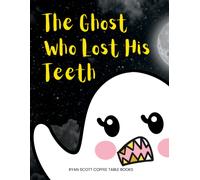 The Ghost Who Lost His Teeth: A Spooky Brush Your Teeth Book For Toddlers
