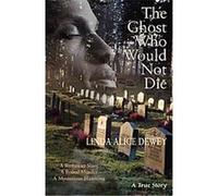 The Ghost Who Would Not Die Linda Alice Dewey (Auteur)