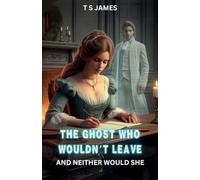 The Ghost Who Wouldn't Leave: And Neither Would She