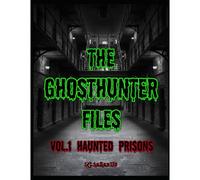 The Ghosthunter Files: Vol 1 - Haunted Prisons