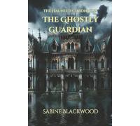 The Ghostly Guardian: A Supernatural Friendship and Mystery Novelette from The Haunted Chronicles