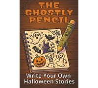 The Ghostly Pencil: Write Your Own Halloween Stories: 50 Spooky Writing Prompts & Drawing Pages for Creative Kids Ages 6-12 | Great for gifts