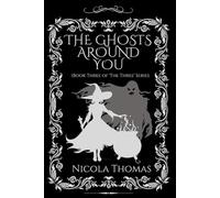 The Ghosts Around You: (Book Three of 'The Three' series)