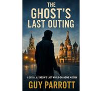 The Ghost's Last Outing: An Assassin's last world-changing mission
