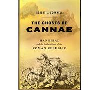 The Ghosts of Cannae: Hannibal and the Darkest Hour of the Roman Republic