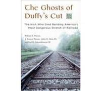 The Ghosts of Duffy's Cut: The Irish Who Died Building America's Most Dangerous Stretch of Railroad Watson, William E., Watson, J. Francis, Ahtes, John H. (Auteur)
