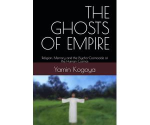 THE GHOSTS OF EMPIRE: Religion, Memory and the Psycho-Cosmocide of the Human Cosmos