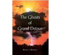 The Ghosts of Grand Detour Rebecca Kohles (Auteur)
