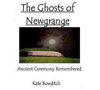 The Ghosts Of Newgrange; Ancient Ceremony Remembered