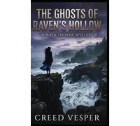 The Ghosts of Raven’s Hollow: A Maya Thorne Mystery (Book 1)