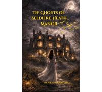 THE GHOSTS OF SELDIERE HEATH MANOR