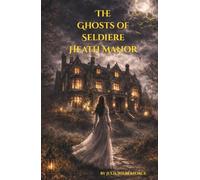 THE GHOSTS OF SELDIERE HEATH MANOR