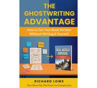 The Ghostwriting Advantage: How to Get Your Book Written Without Writing It Yourself