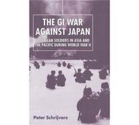 The GI War Against Japan by Peter Schrijvers Peter Schrijvers (Auteur)
