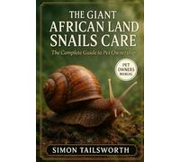 THE GIANT AFRICAN LAND SNAILS CARE: The complete guide to pet ownership