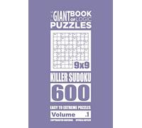The Giant Book of Logic Puzzles - Killer Sudoku 600 Easy to Extreme Puzzles (Vol