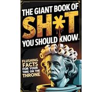 The Giant Book of Sh*t You Should Know, Hilarious Bathroom Trivia Gag Gift: Useless Facts and Weird Trivia for Your Time on the Throne